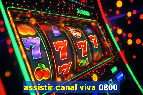 assistir canal viva 0800